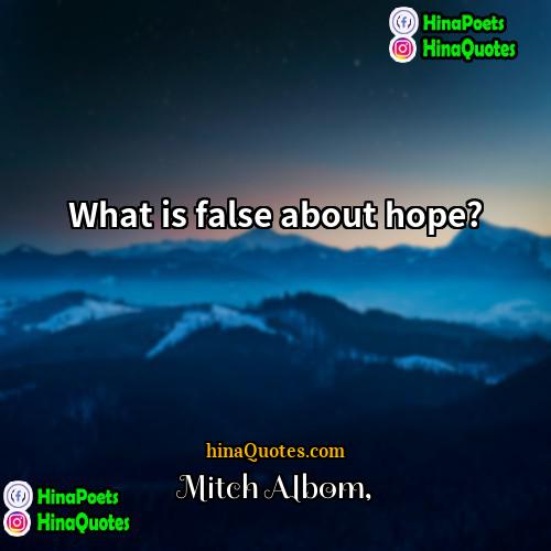 Mitch Albom Quotes | What is false about hope?
  